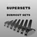 Supersets vs Burnout Sets